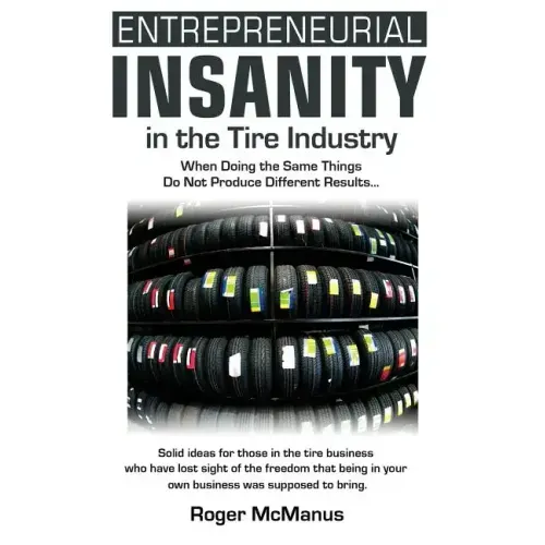 Entrepreneurial Insanity in the Tire Industry: When Doing the Same Things Do Not Produce Different Results...