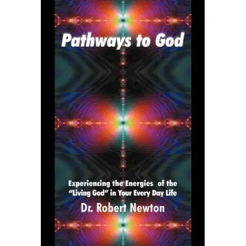 Pathways to God: Experiencing the Energies of the Living God in Your Everyday Life