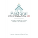 Pastoral Compensation 101: A Guide on Taking Care of God's Minister in the Local Church