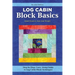 Log Cabin Block Basics, Revised Edition: Step-By-Step, Carry-Along Guide to Log Cabin Block Techniques