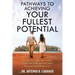 Pathways to Achieving Your Fullest Potential: Develop the Power That Resides in You and Make Yourself Grow into Your Best Edition Ever!