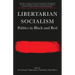 Libertarian Socialism: Politics in Black and Red
