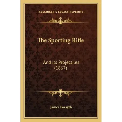 The Sporting Rifle: And Its Projectiles (1867)