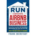 How to Set Up and Run a Successful Airbnb Business: Outearn Your Competition with Skyrocketing Rental Income and Leave Your 9 to 5 Job Even If You Are