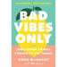 Bad Vibes Only: (And Other Things I Bring to the Table)