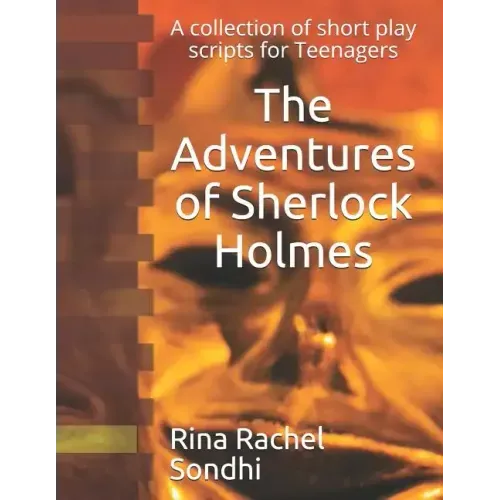 The Adventures of Sherlock Holmes: A collection of short play scripts for Teens