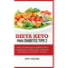 Dieta Keto para la diabetes tipo 2: Cómo controlar la diabetes tipo 2 con la dieta Keto, ¡más recetas saludables, deliciosas y fáciles!