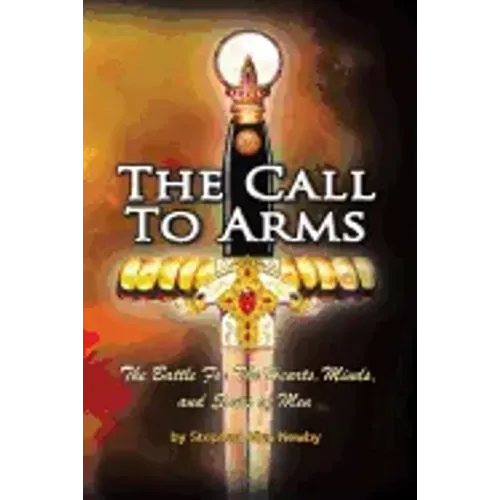 The Call to Arms: The Battle for the Hearts, Minds, and Souls of Men