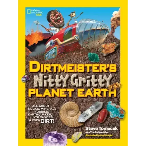Dirtmeister's Nitty Gritty Planet Earth: All about Rocks, Minerals, Fossils, Earthquakes, Volcanoes, & Even Dirt!