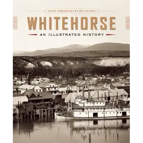 Whitehorse: An Illustrated History