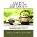 Tea for Depression and Anxiety: Tea Recipes and Herbs for Depression and Anxiety
