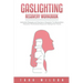 Gaslighting Recovery Workbook: Actionable Strategies and Exercises to Recognize The Manipulation, Overcome The Emotional Abuse and Healing From Traum