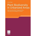 Plant Biodiversity in Urbanized Areas: Plant Functional Traits in Space and Time, Plant Rarity and Phylogenetic Diversity