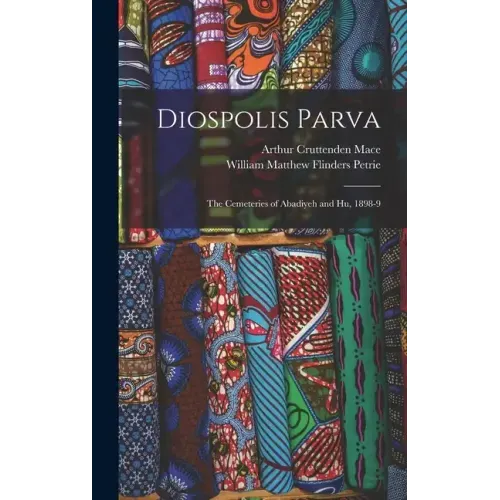 Diospolis Parva: The Cemeteries of Abadiyeh and Hu, 1898-9