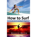 How to Surf: An Introduction to Surfing for Beginners