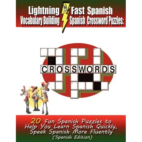 Lightning Fast Spanish Vocabulary Building Spanish Crossword Puzzles: 20 Fun Spanish Puzzles to Help You Learn Spanish Quickly, Speak Spanish More Flu