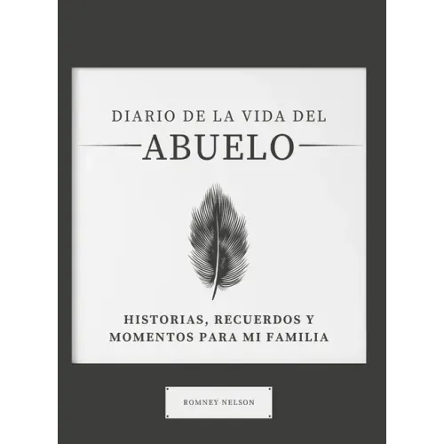 Diario de la Vida del Abuelo: Historias, Recuerdos y Momentos Para Mi Familia