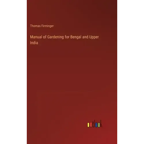 Manual of Gardening for Bengal and Upper India