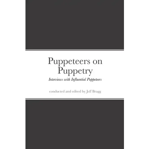 Puppeteers on Puppetry: Interviews with Influential Puppeteers