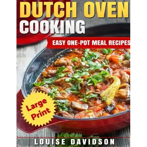 Dutch Oven Cooking ***Large Print Edition***: Easy One-Pot Meal Recipes