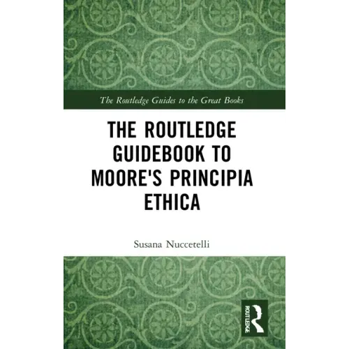 The Routledge Guidebook to Moore's Principia Ethica