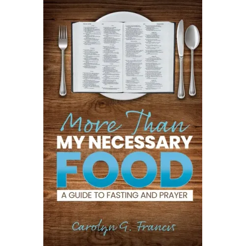 More Than My Necessary Food: A Guide to Fasting and Prayer