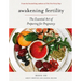 Awakening Fertility: The Essential Art of Preparing for Pregnancy
