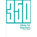 350 Ideas for Teachers