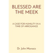 Blessed Are the Meek: A Case for Humility in a Time of Arrogance