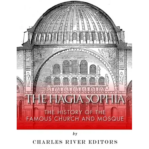 The Hagia Sophia: The History of the Famous Church and Mosque