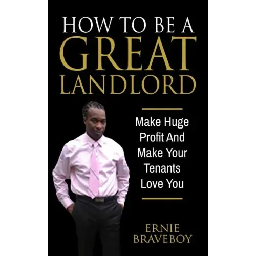 How To Be A Great Landlord, Make Huge Profit And Make Your Tenants Love You: realestate 101 how to be a great landlord