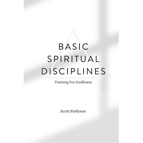 Basic Spiritual Disciplines: Training For Godliness