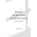 Basic Spiritual Disciplines: Training For Godliness