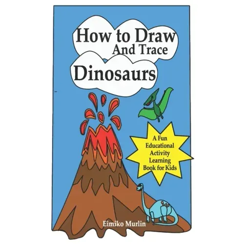 How to Draw and Trace Dinosaurs - A Fun Educational Activity Learning Book for Kids