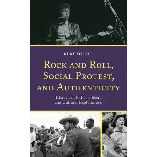 Rock and Roll, Social Protest, and Authenticity: Historical, Philosophical, and Cultural Explorations