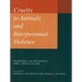 Cruelty to Animals and Interpersonal Violence: Readings in Research and Application