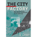 The City Is the Factory: New Solidarities and Spatial Strategies in an Urban Age