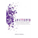 Shattered: Lessons in Survival & Strength: One Woman's Journey Through Accepting Guilt, Surviving Prison, and Finding Strength on the Other Side