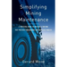 Simplifying Mining Maintenance: A Practical Guide to Building a Culture that Prevents Breakdowns and Increases Profits