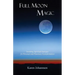 Full Moon Magic: Invoking Spiritual Energies for Personal and Planetary Transformation