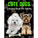 Cute Dogs Coloring Book For Adults: An Adult Coloring Book for Dog Lovers