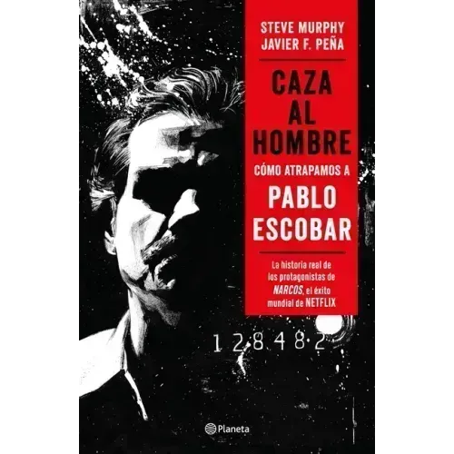 Caza Al Hombre: Cómo Atrapamos a Pablo Escobar