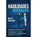 Habilidades Sociales: Cómo Analizar el Carácter y el Lenguaje Corporal de los Demás, Entablar Charlas Triviales y Conversaciones siendo Intr