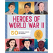 Heroes of World War II: A World War II Book for Kids: 50 Inspiring Stories of Bravery