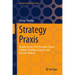 Strategy PRAXIS: Insight-Driven, First Principles-Based Strategic Thinking, Analysis, and Decision-Making