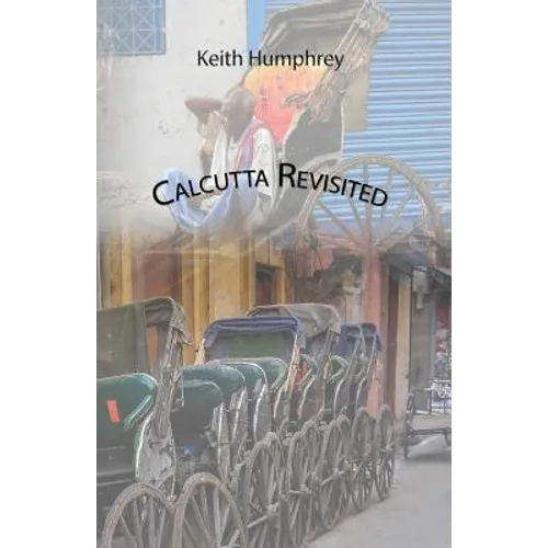 Calcutta Revisited - Exploring Calcutta Through Its Backstreets and Byways