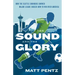 The Sound and the Glory: How the Seattle Sounders Showed Major League Soccer How to Win Over America