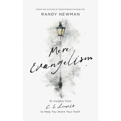 Mere Evangelism: 10 Insights from C.S. Lewis to Help You Share Your Faith