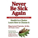 Never Be Sick Again: Health Is a Choice, Learn How to Choose It