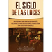 El Siglo de las Luces: Una Fascinante Guía sobre la Era de la Razón, incluyendo las vidas de Isaac Newton, Francis Bacon, John Locke y Mary Somerville
